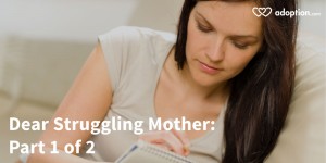 Dear Struggling Mother: Part 1 of 2