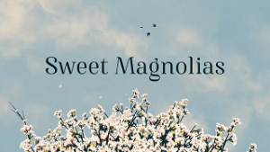 Bitter ‘Sweet Magnolias’