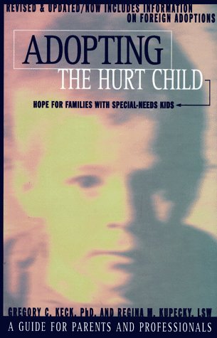 Adopting the Hurt Child: Hope for Families with Special Needs Kids