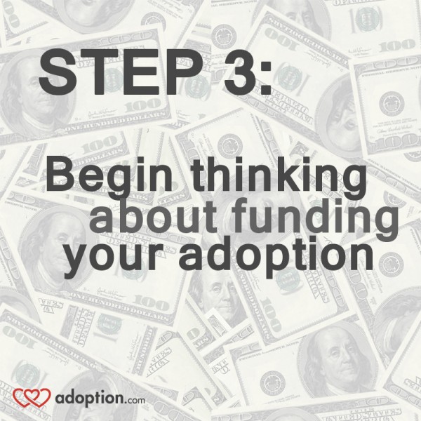 <b>Step Three: Begin Thinking About Funding Your Adoption</b>