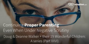 Continuing Proper Parenting Even When Under Negative Scrutiny