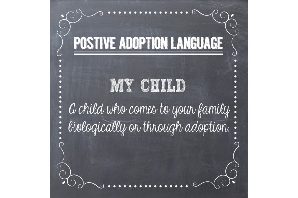 Positive Adoption Language: My Child