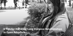 8 Tips for Handling Long Distance Relationships in Open Adoption