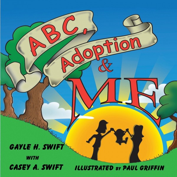 ABC, Adoption and Me - A Multi-Cultural Picture Book for Adoptive Families by Gayle H. Swift