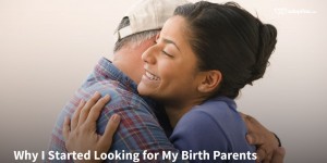 Why I Started Looking for My Birth Parents