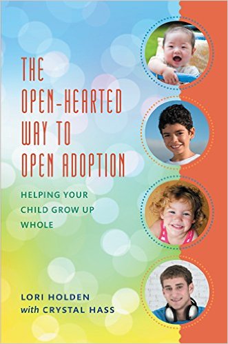 "The Open-Hearted Way to Open Adoption" by Lori Holden and Crystal Hass