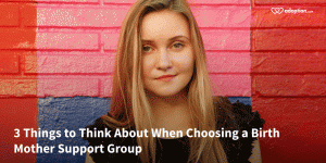 3 Things to Think About When Choosing a Birth Mother Support Group