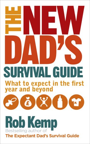 The New Dad’s Survival Guide: What to Expect During in the First Year and Beyond by Rob Kemp