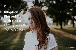 Adoption Blessed Me with a New Family: A Birth Mother’s Story