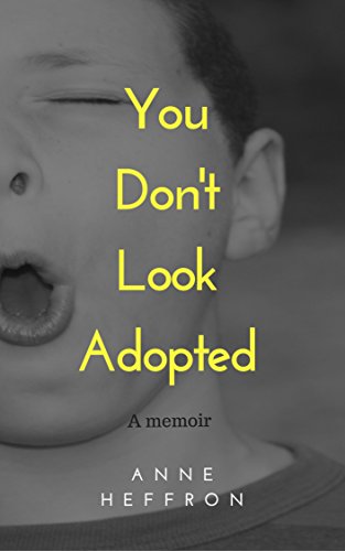 You Don't Look Adopted: A Memoir by Anne Heffron