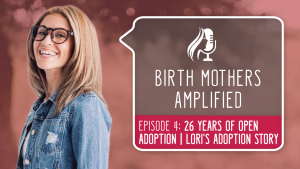 Birth Mothers Amplified  Episode 4: 26 Years of Open Adoption