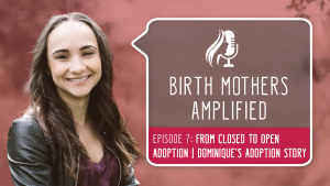 Birth Mothers Amplified Episode 7: From Closed to Open Adoption