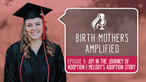 Birth Mothers Amplified Episode 8: Joy in the Journey of Adoption