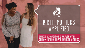 Birth Mothers Amplified Episode 20: Question & Answer with Emma + Muthoni