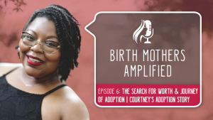 Birth Mothers Amplified Episode 6: The Search for Worth