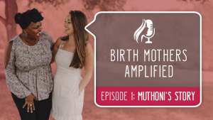 Birth Mothers Amplified Episode 1: Muthoni’s Story